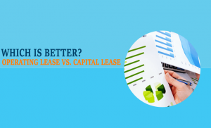 Read more about the article Operating Lease Versus Capital Lease: Which Is Better?